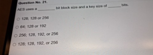 Question No . 2 1 . AES uses a bit block size and