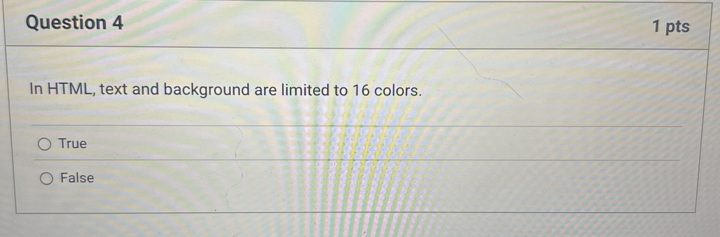 Question 4 In HTML , text and background are