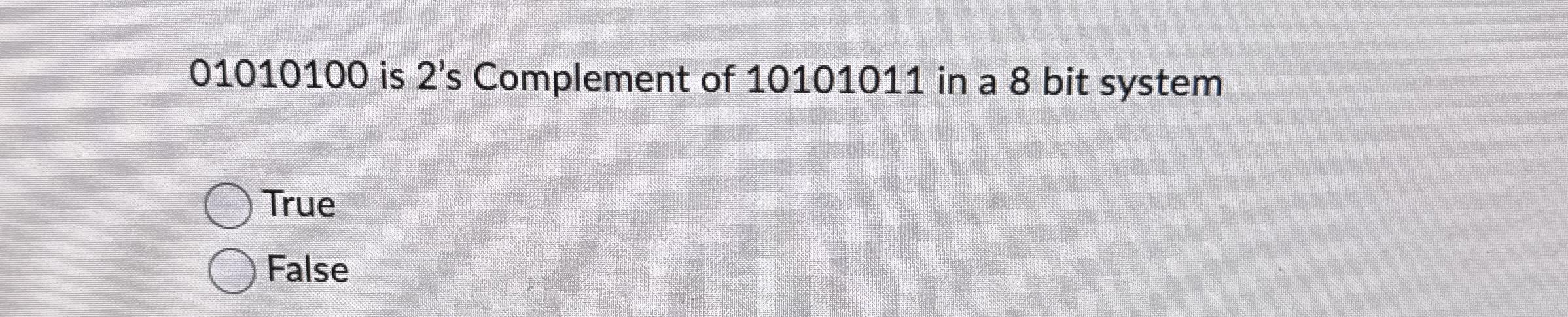 0 1 0 1 0 1 0 0 is 2 ' s Complement of 1 0 1 0 1