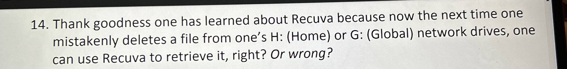 Thank goodness one has learned about Recuva