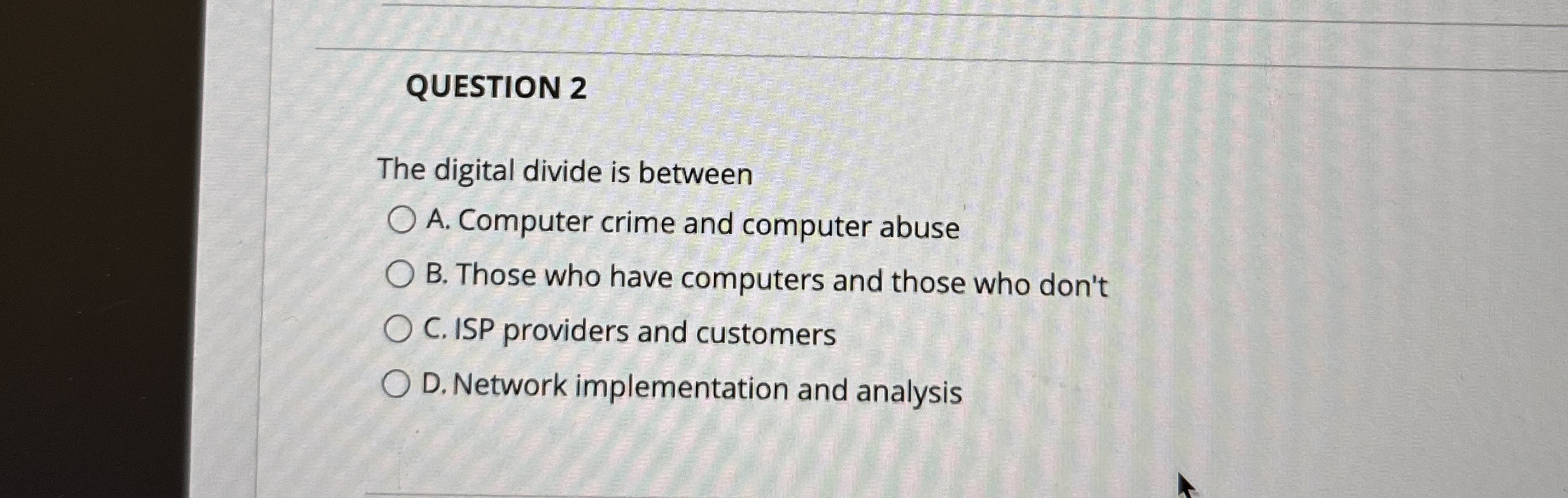 QUESTION 2 The digital divide is between A .