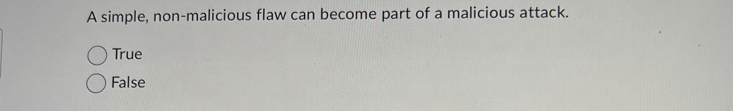 A simple, non - malicious flaw can become part of