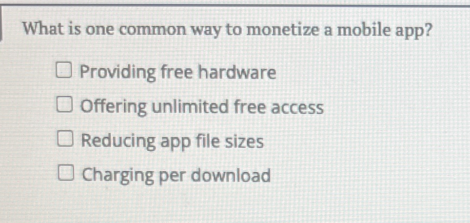 What is one common way to monetize a mobile app?