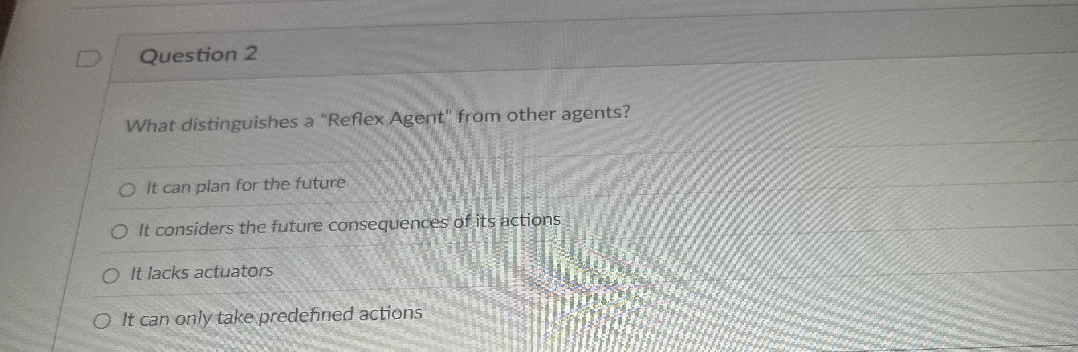 Question 2 What distinguishes a "Reflex Agent"
