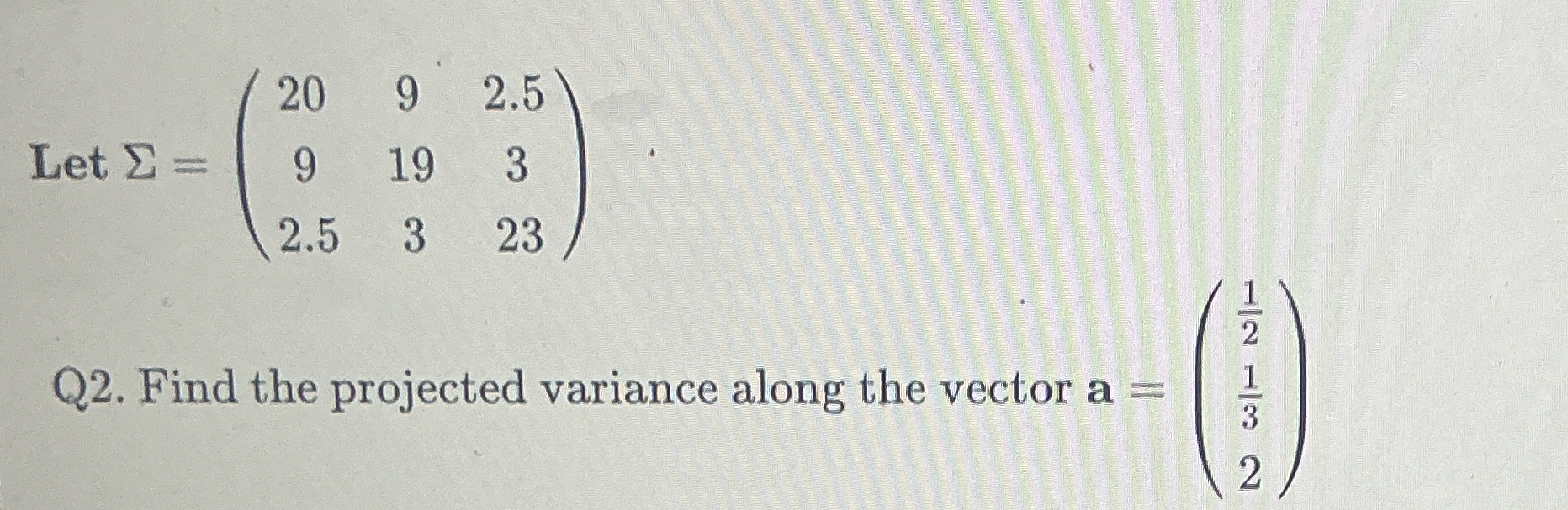 Let = ( [ 2 0 , 9 , 2 . 5 ] , [ 9 , 1 9 , 3 ] , [