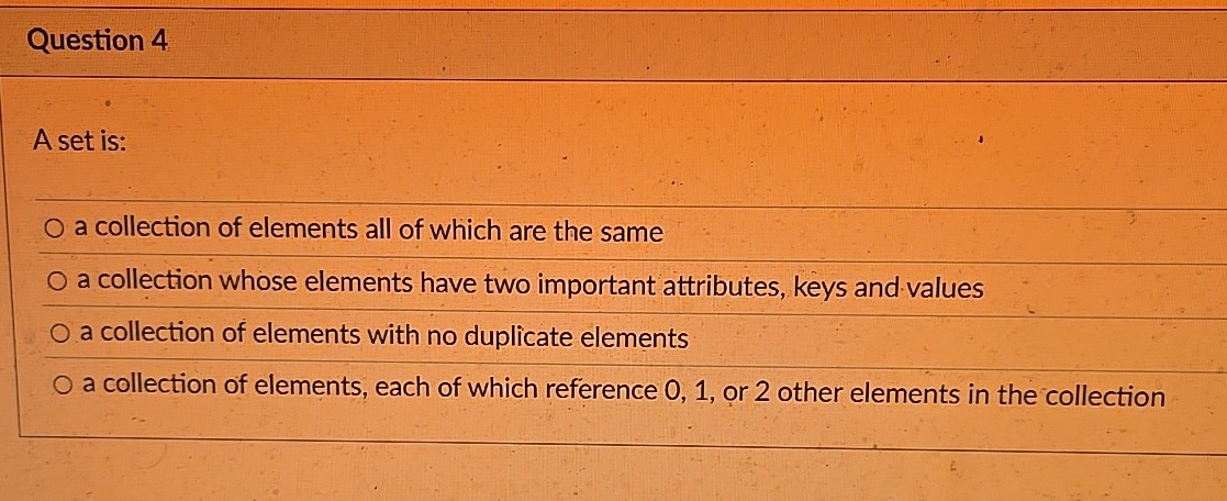 Question 4 A set is: a collection of elements all