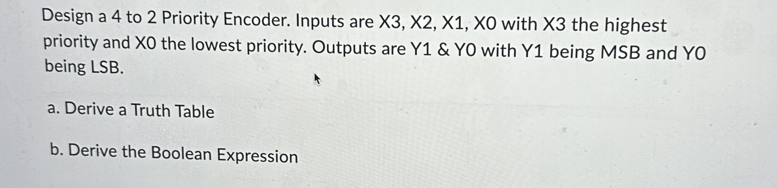 Design a 4 to 2 Priority Encoder. Inputs are x 3