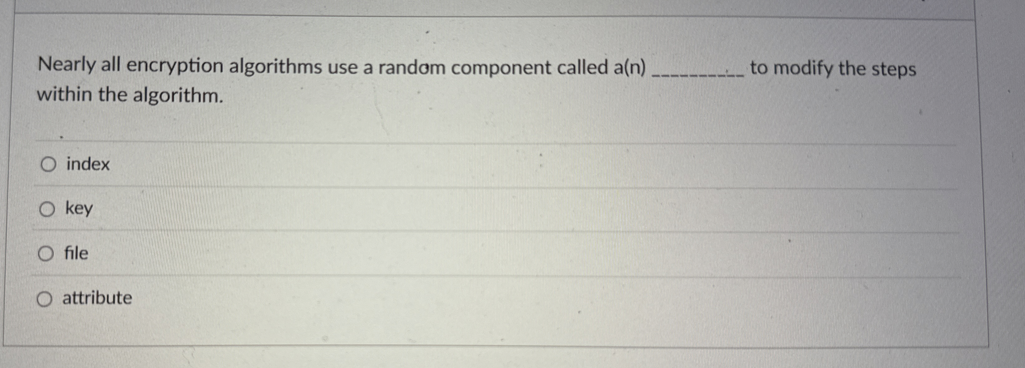 Nearly all encryption algorithms use a random
