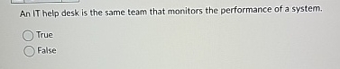 An IT help desk is the same team that monitors