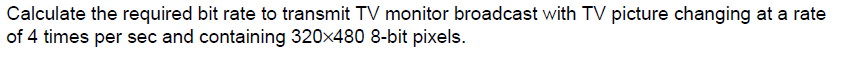 Calculate the required bit rate to transmit TV