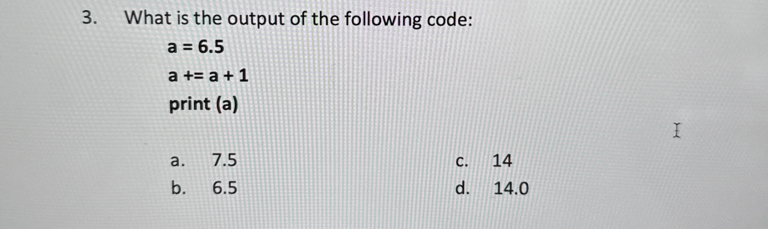 What is the output of the following code: a = 6 .