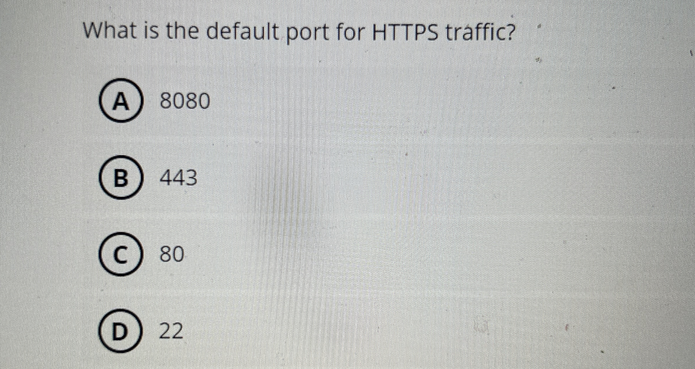 What is the default port for HTTPS traffic? 8 0 8