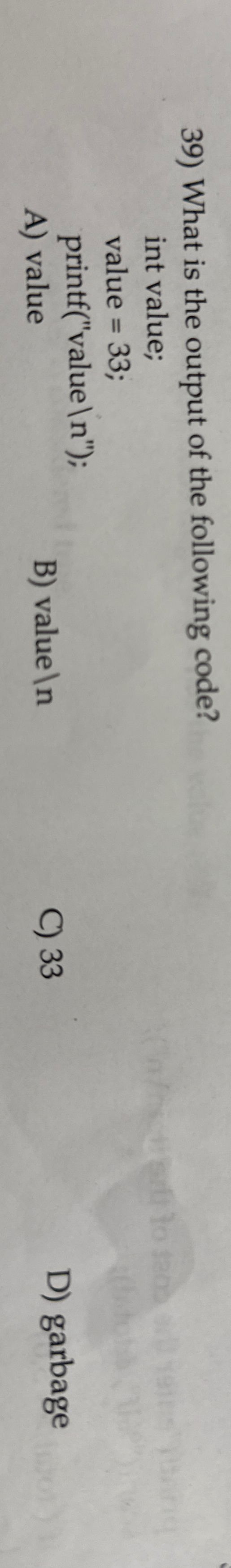 What is the output of the following code? int