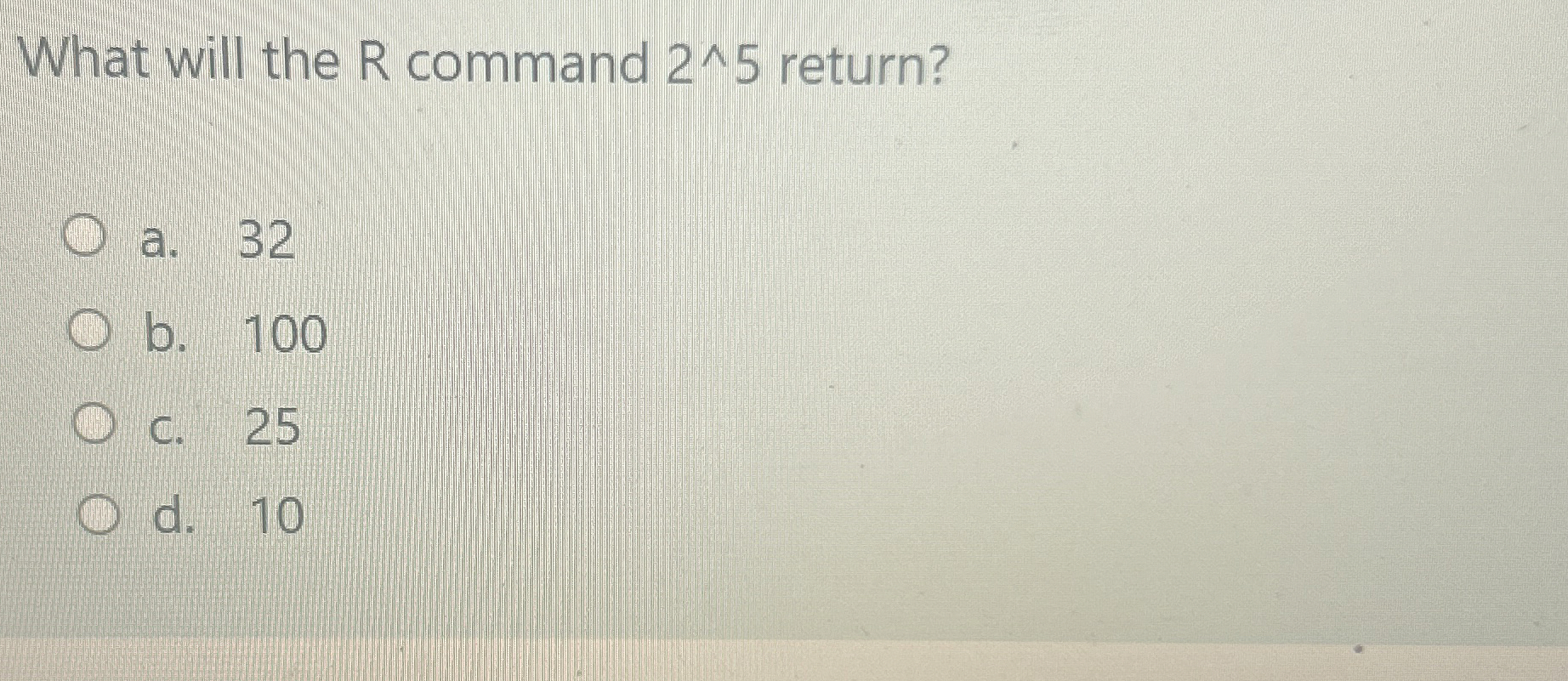 What will the R command 2 5 return? a . 3 2 b . 1