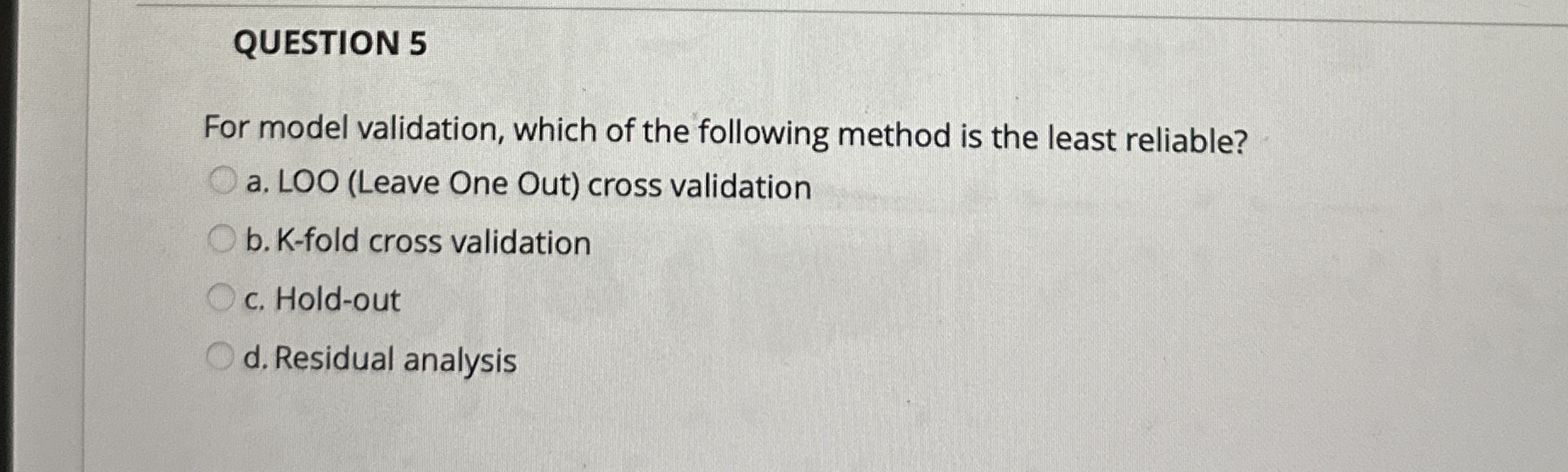 QUESTION 5 For model validation, which of the