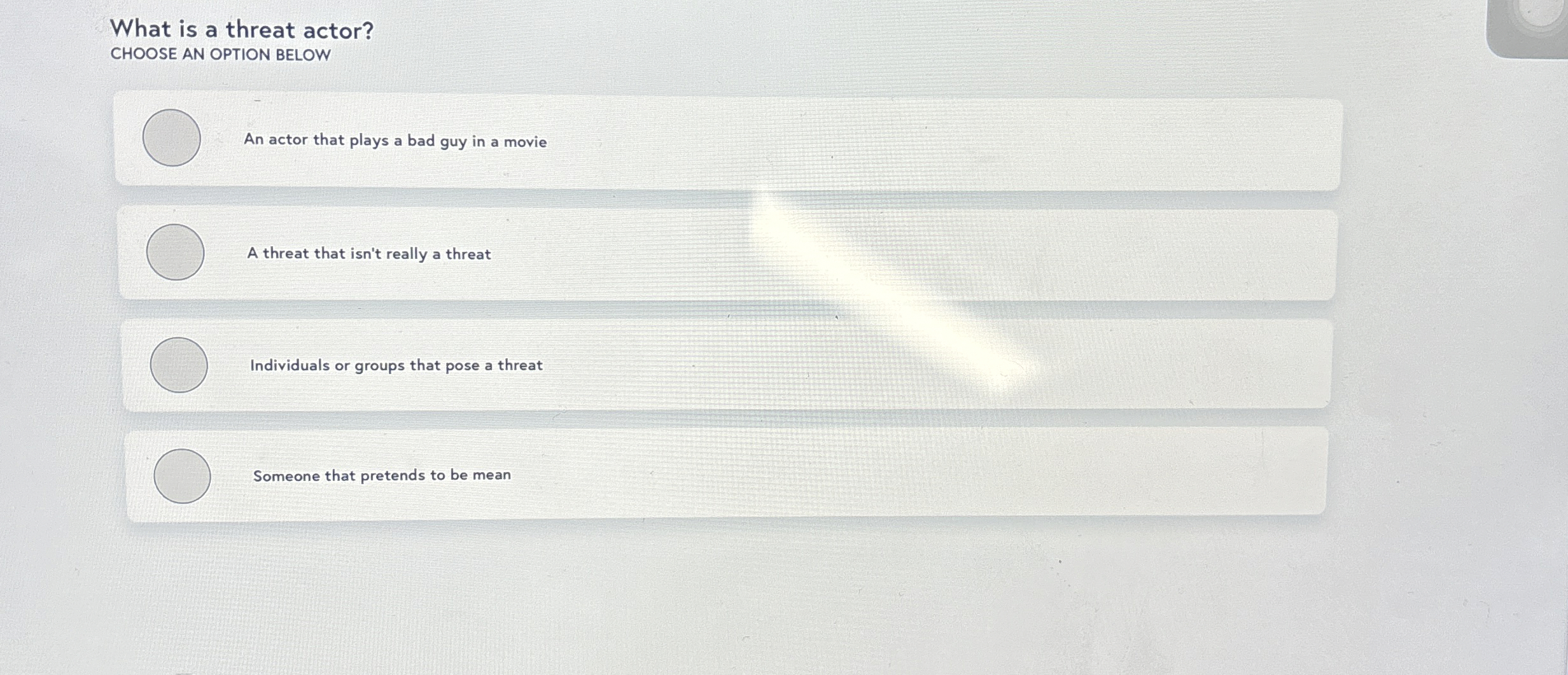 What is a threat actor? CHOOSE AN OPTION BELOW An