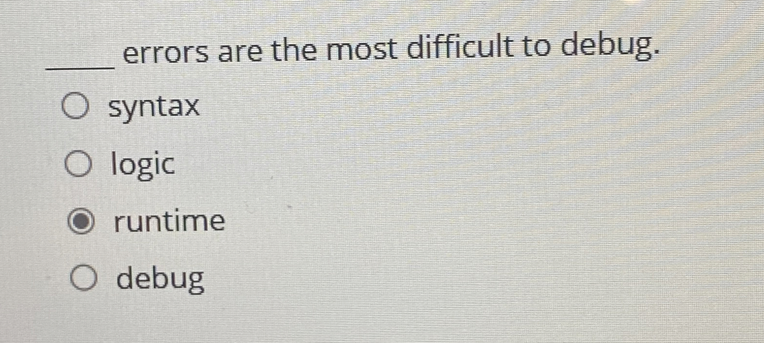 q , errors are the most difficult to debug.