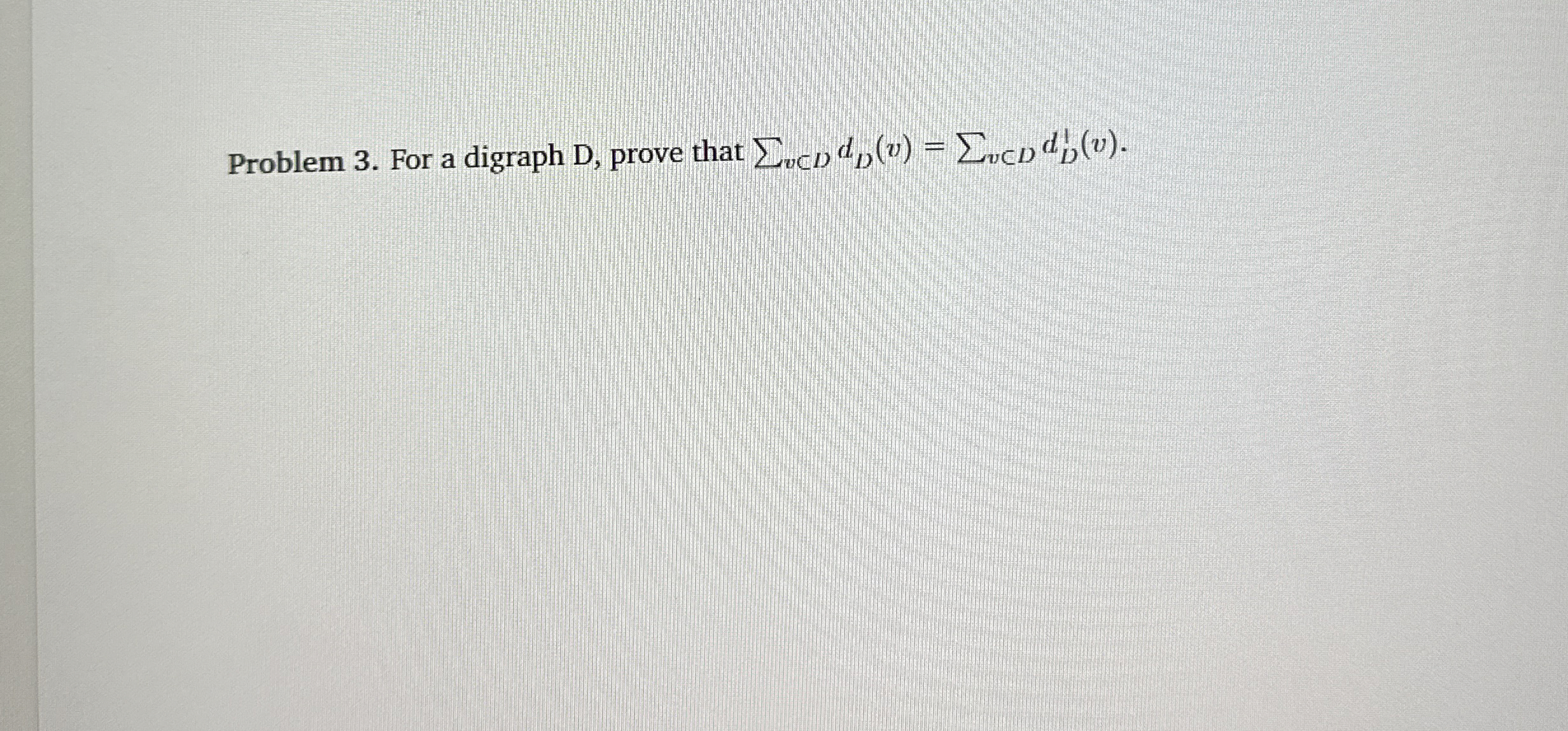 Problem 3 . For a digraph D , prove that v C D ?