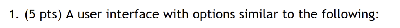 1 . ( 5 pts ) A user interface with options