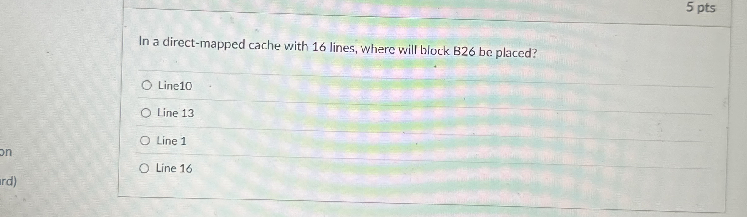In a direct - mapped cache with 1 6 lines, where