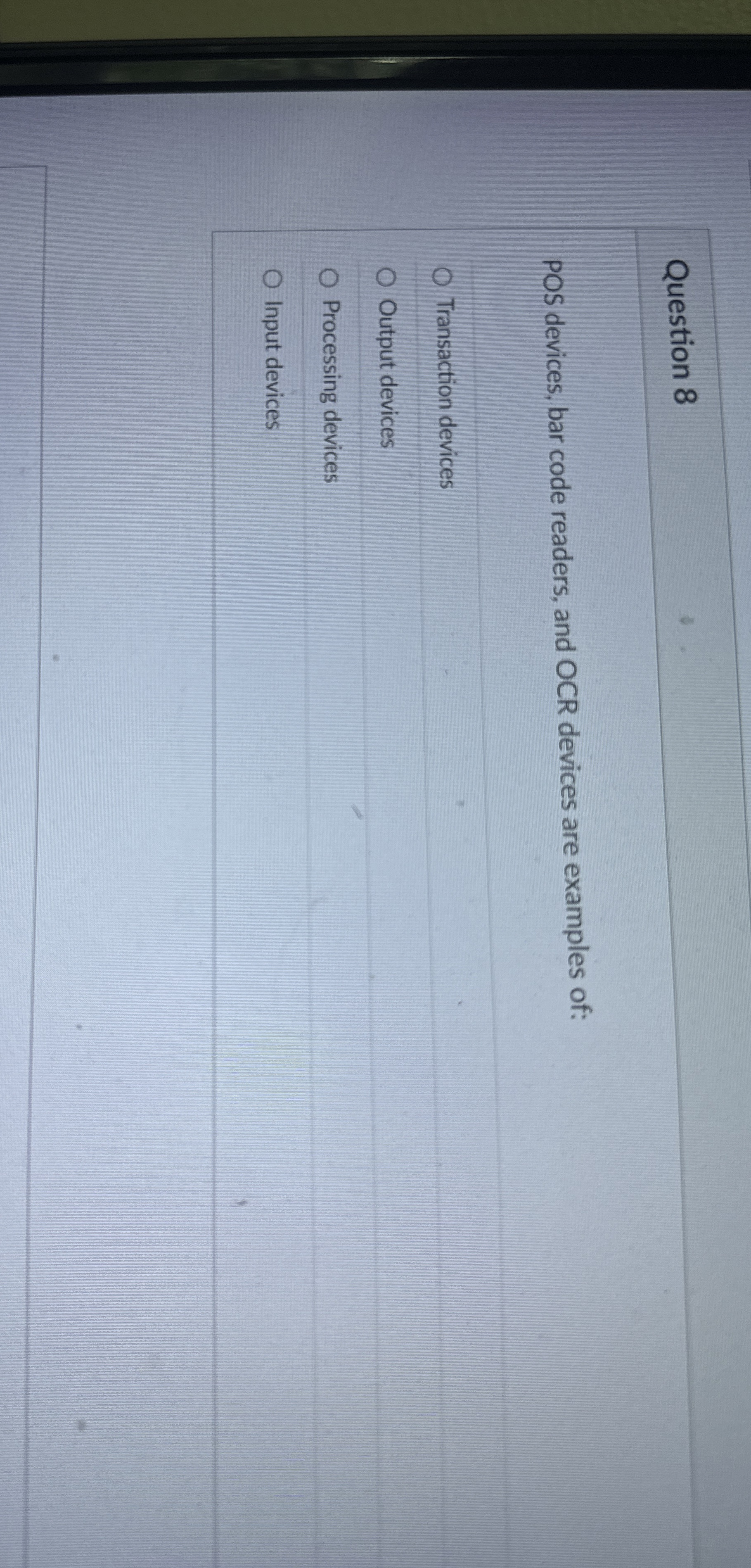 Question 8 POS devices, bar code readers, and OCR