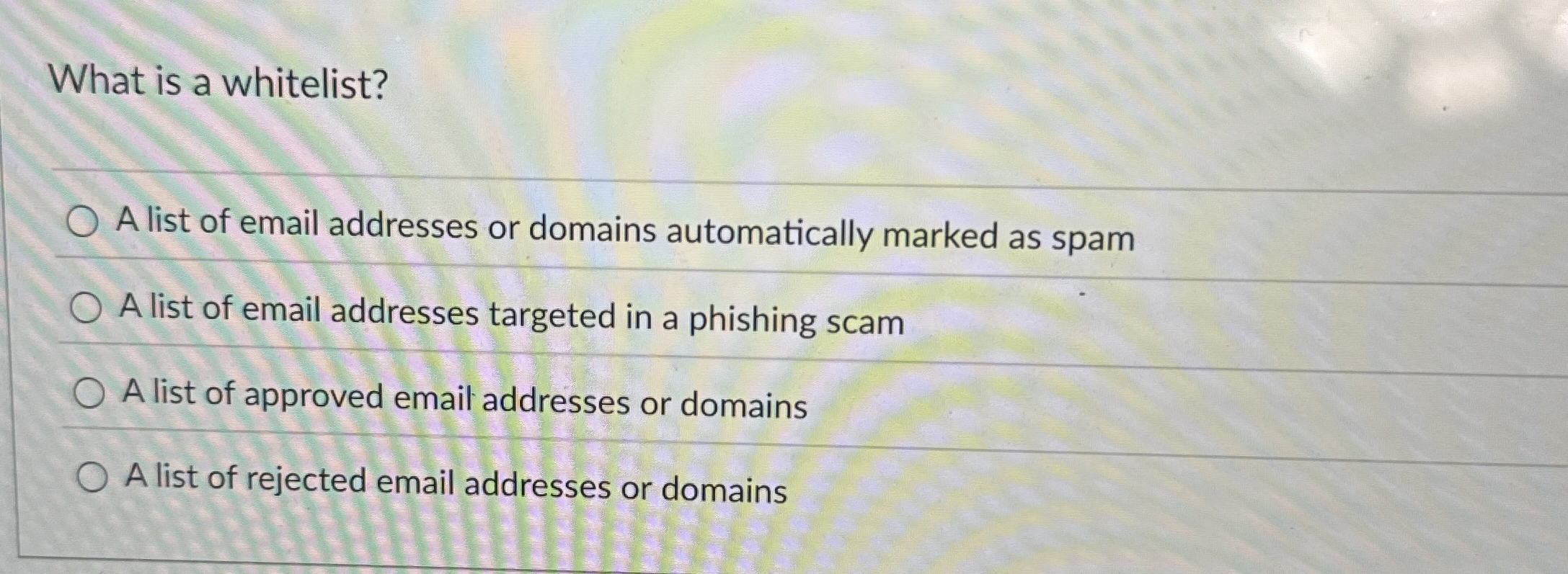 What is a whitelist? A list of email addresses or