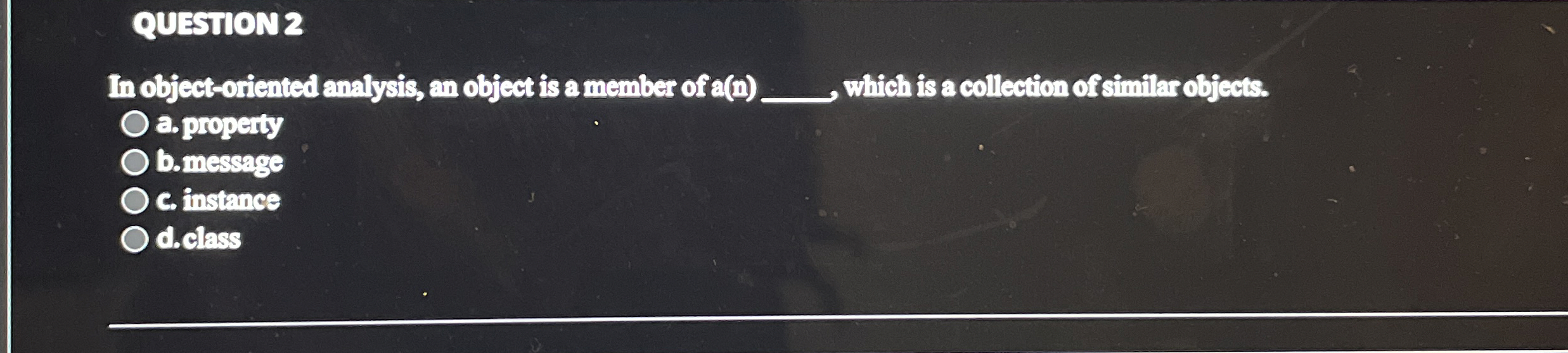 QUESTION 2 In object - oriented analysis, an