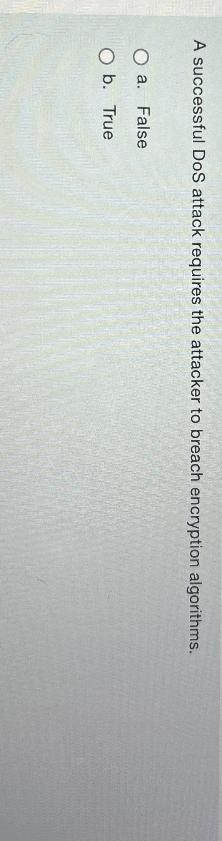 A successful DoS attack requires the attacker to