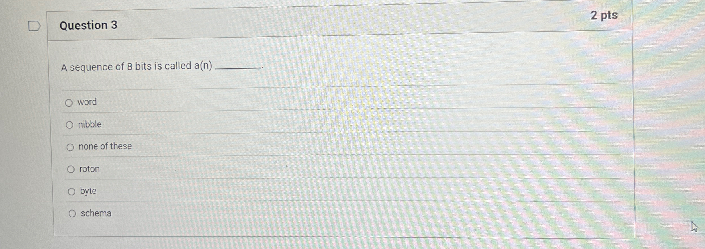 Question 3 A sequence of 8 bits is called a ( n )