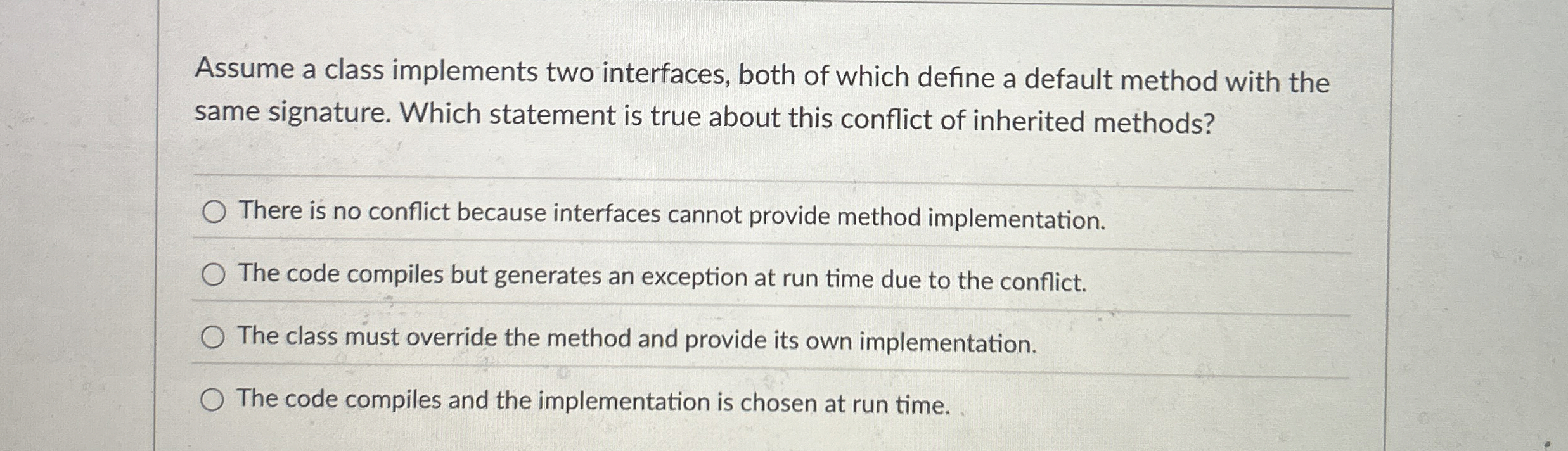 Assume a class implements two interfaces, both of