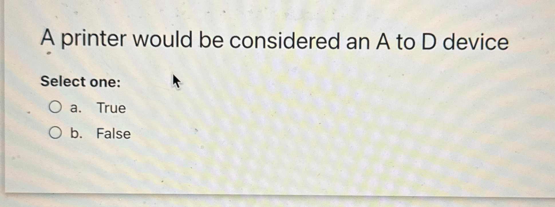 A printer would be considered an A to D device
