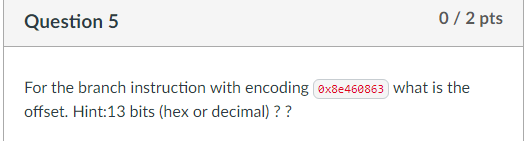 Question 5 \ ( 0 / 2 \ ) pts For the branch