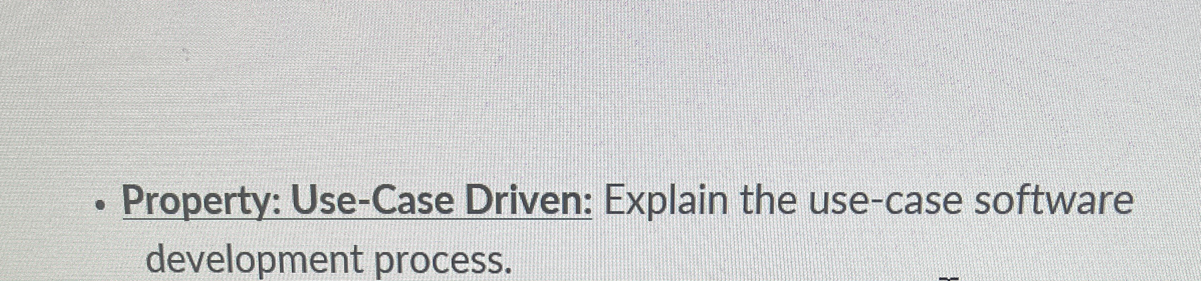 Property: Use - Case Driven: Explain the use -