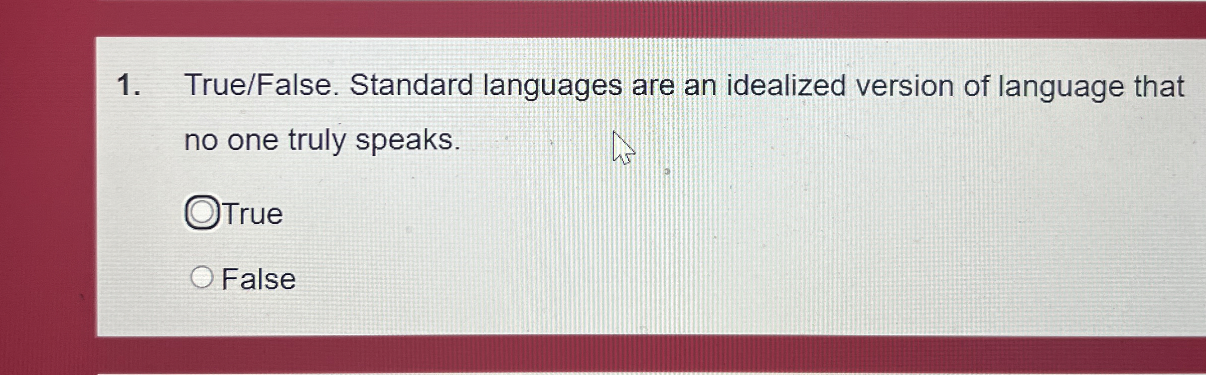 True / False . Standard languages are an