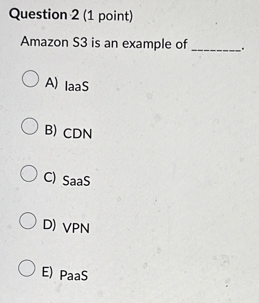 Question 2 ( 1 point ) Amazon S 3 is an example