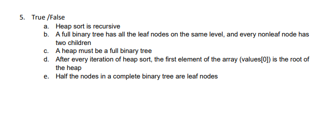 5 . True / False a . Heap sort is recursive b . A