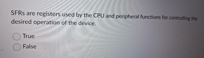 SFRs are registers used by the CPU and peripheral