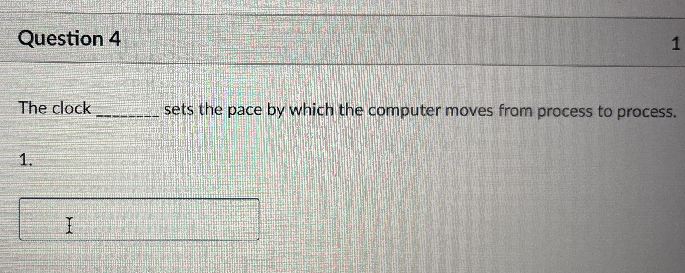 Question 4 The clock sets the pace by which the