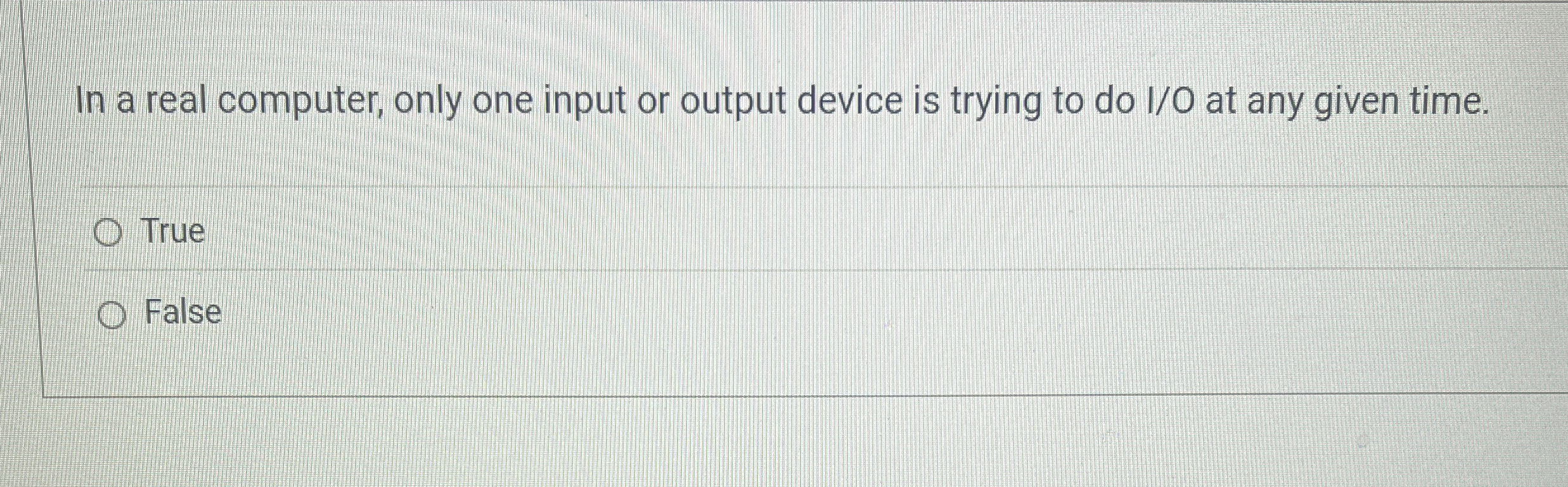 In a real computer, only one input or output