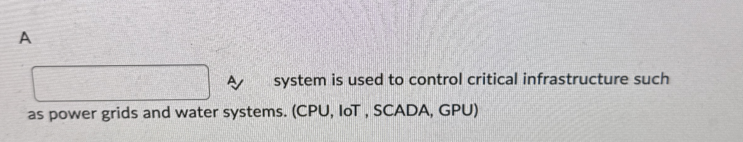 A _ _ _ _ _ _ system is used to control critical