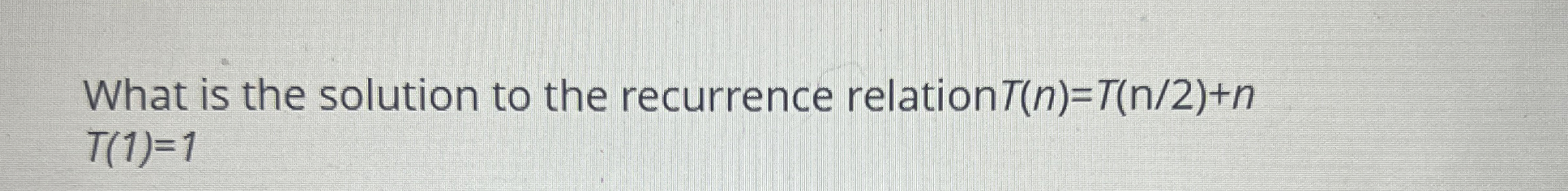 What is the solution to the recurrence relation T