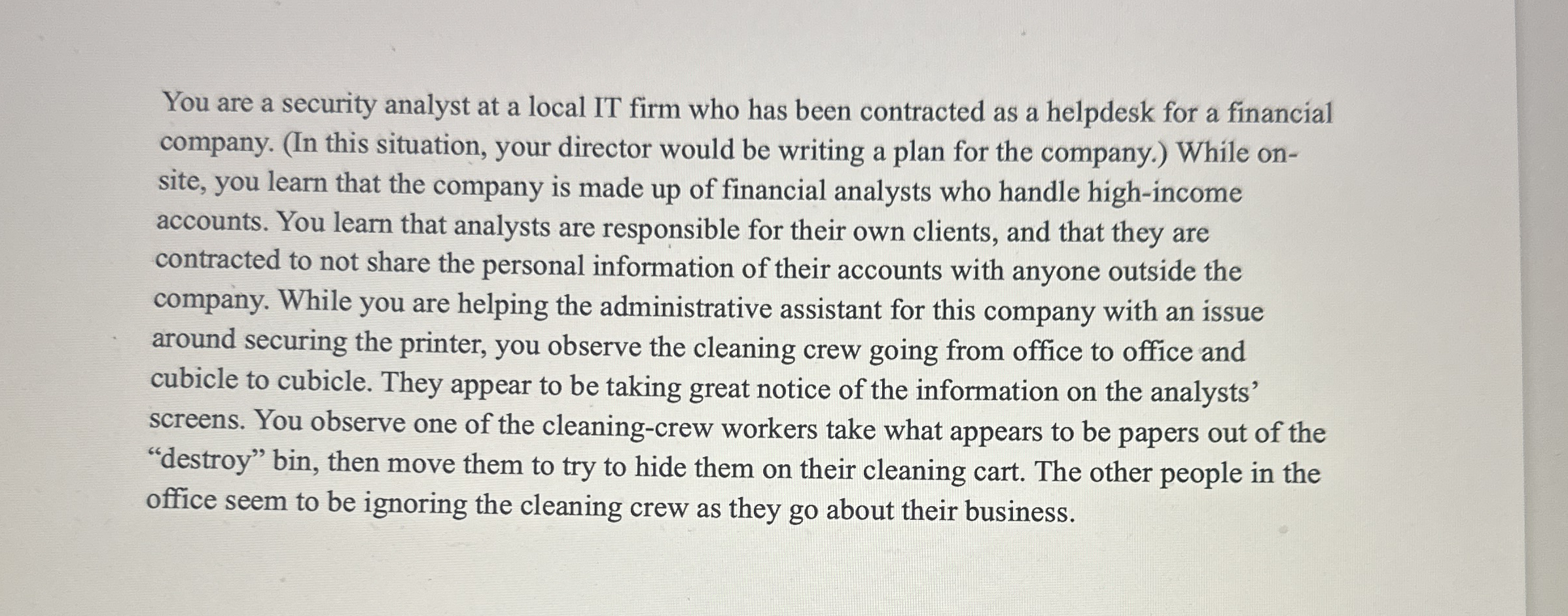 You are a security analyst at a local IT firm who