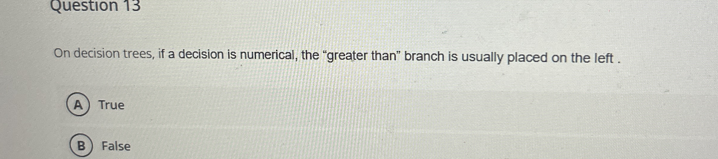 Question 1 3 On decision trees, if a decision is