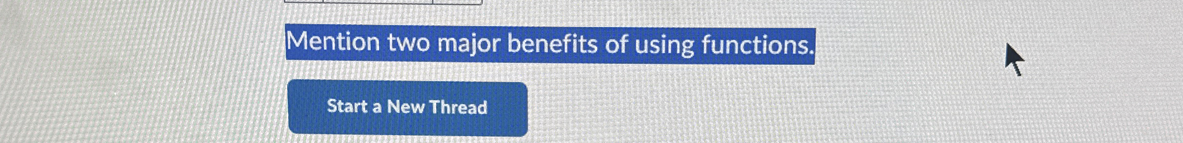 Mention two major benefits of using functions.