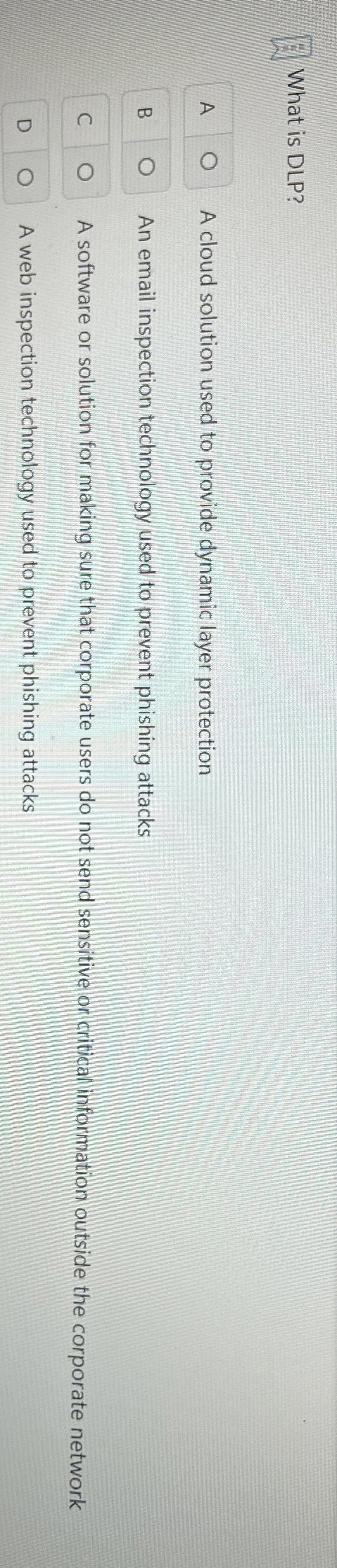 What is DLP ? A A cloud solution used to provide