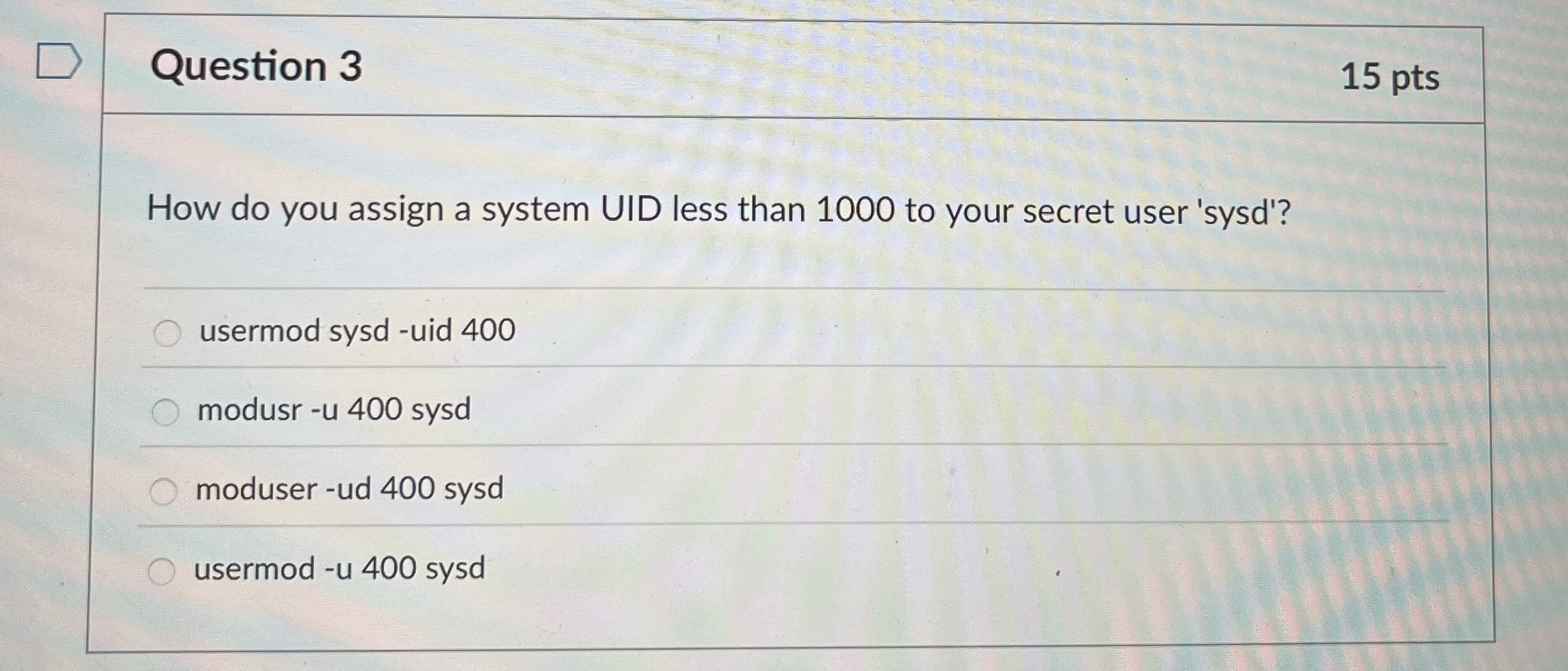 Question 3 1 5 pts How do you assign a system UID