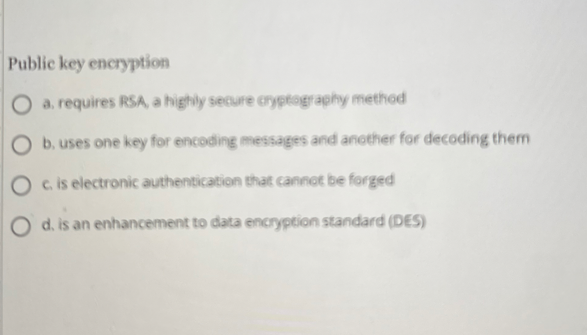 Public key encryption A . fequires RSA, a highty