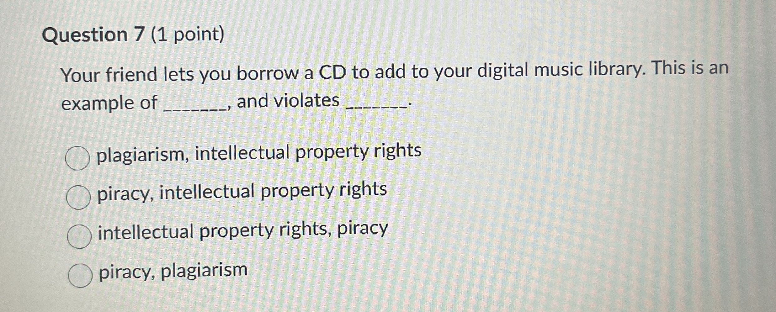 Question 7 ( 1 point ) Your friend lets you