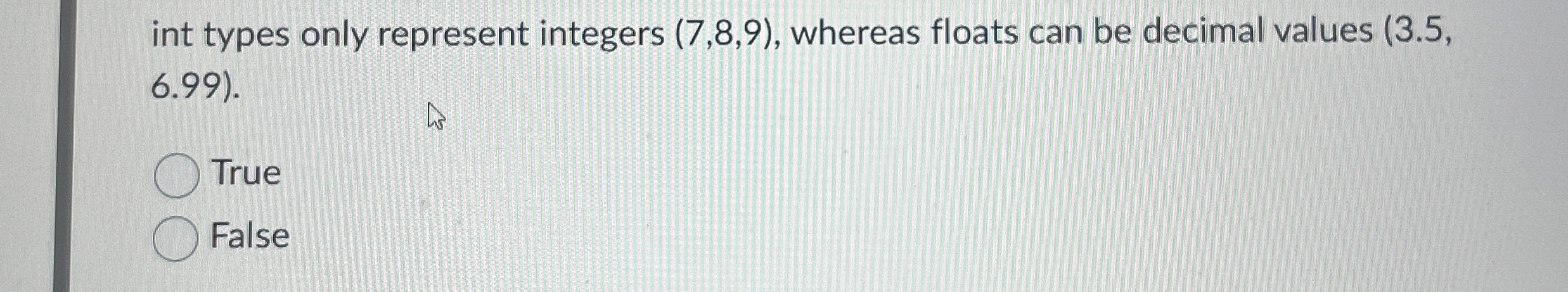 int types only represent integers ( 7 , 8 , 9 ) ,