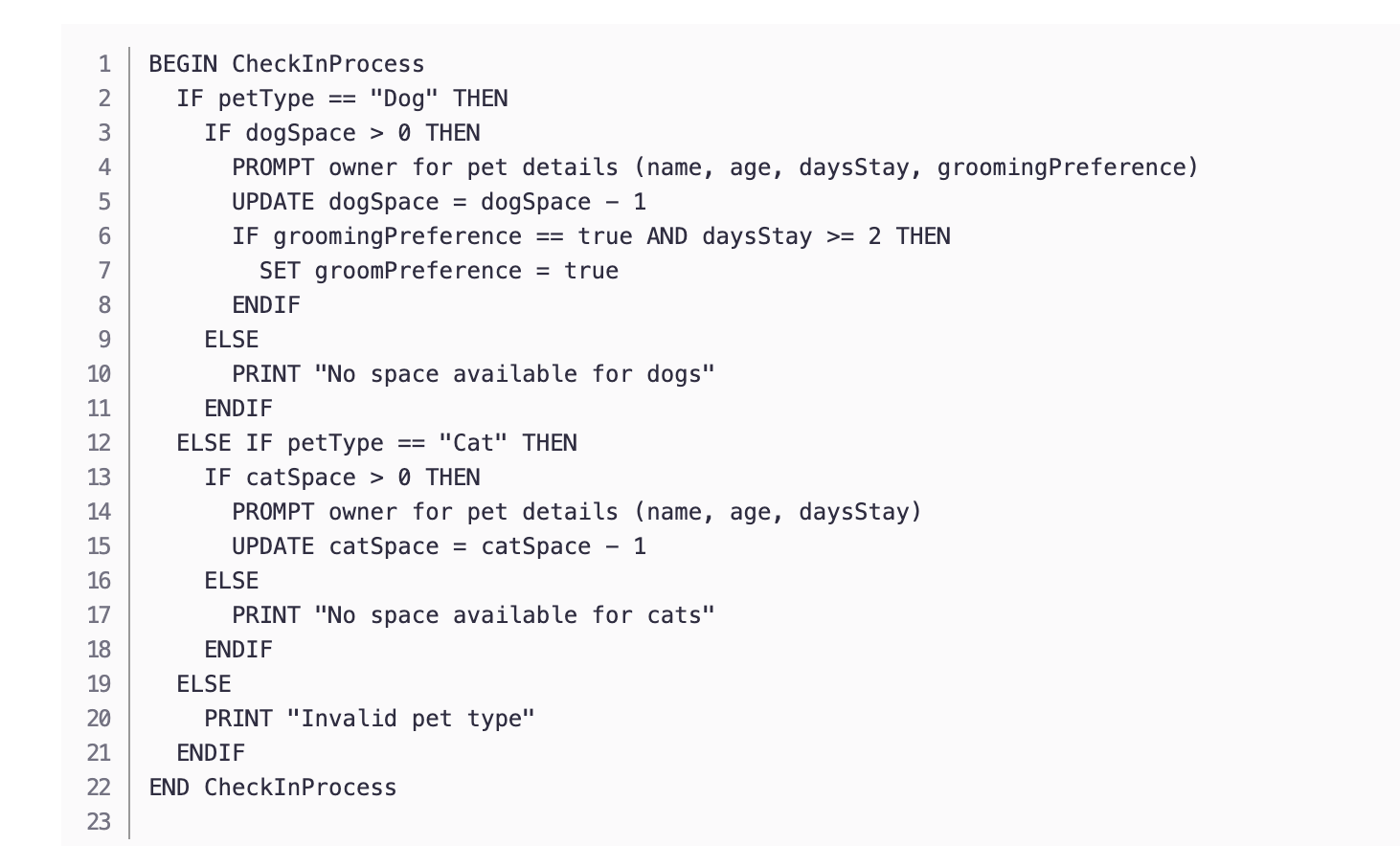 BEGIN CheckInProcess IF petType = = "Dog" THEN IF